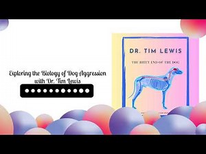 Exploring the Biology of Dog Aggression with Dr. Tim Lewis | The Bitey End of the Dog