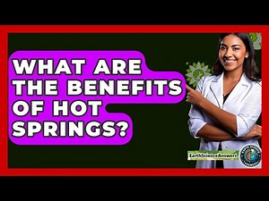 What Are The Benefits Of Hot Springs? - Earth Science Answers
