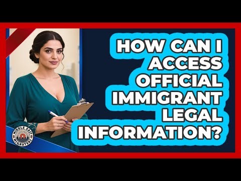 How Can I Access Official Immigrant Legal Information?