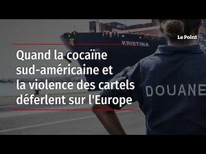 Quand la cocaïne sud-américaine et la violence des cartels déferlent sur l'Europe