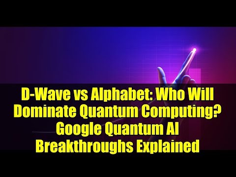 D-Wave vs Alphabet: Who Will Dominate Quantum Computing? Google Quantum AI Breakthroughs Explained