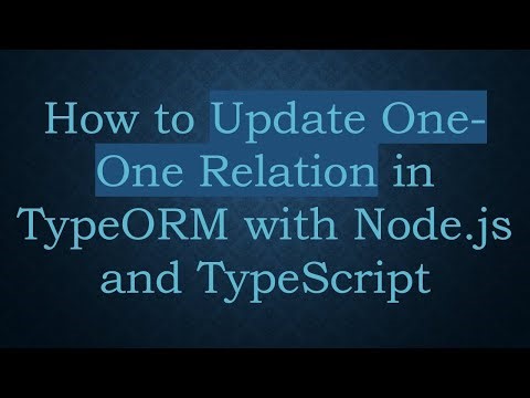 How to Update One-One Relation in TypeORM with Node.js and TypeScript