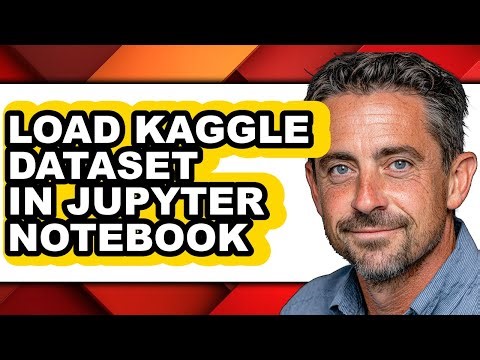 How to Load Kaggle Dataset in Jupyter Notebook - Step by Step