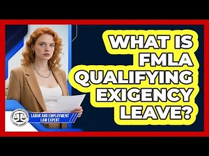 What Is FMLA Qualifying Exigency Leave? - Labor and Employment Law Expert