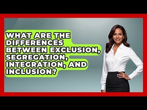 What Are the Differences Between Exclusion, Segregation, Integration, and Inclusion?