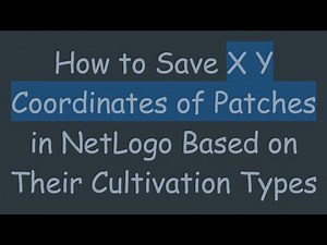 How to Save X Y Coordinates of Patches in NetLogo Based on Their Cultivation Types