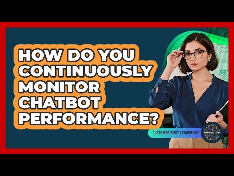 How Do You Continuously Monitor Chatbot Performance?