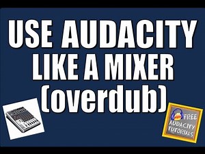 Use Audacity like a Mixer (sort of) - Overdub function