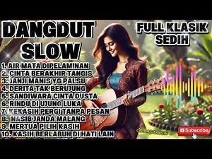 Dangdut Slow Klasik Sedih – Bikin Nangis, Menguras Emosi