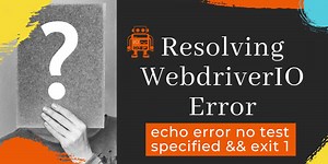 WebdriverIO ERROR Resolved -  no test specified