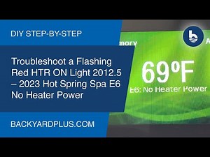 Troubleshoot a Flashing Red HTR ON Light 2012.5 – 2023 Hot Spring Spa E6 No Heater Power