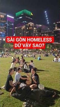 Sài Gòn "homeless thất nghiệp" tràn lan... thấy mê vậy trời!