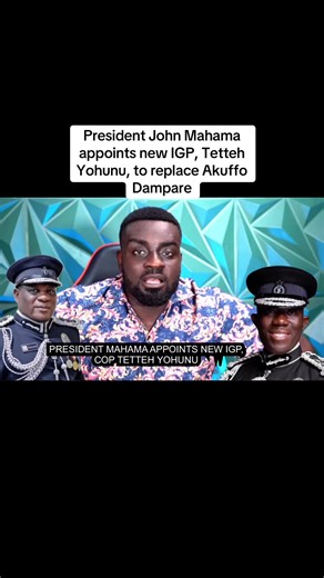 President John Mahama Appoints New IGP Tetteh Yohunu