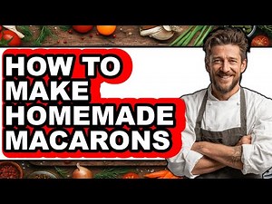 How To Make Homemade Macarons - Full Guide