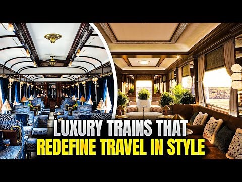 Luxury Trains That Redefine Travel In Style
