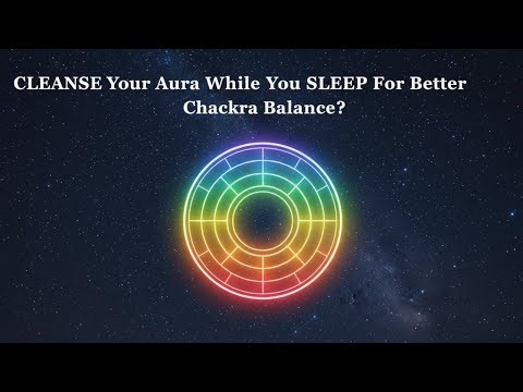 Chakra Balance During Sleep: Cleanse Your Aura