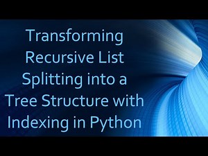 Transforming Recursive List Splitting into a Tree Structure with Indexing in Python
