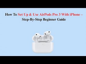 How To Set Up & Use AirPods Pro 3 With iPhone – Step-By-Step Beginner Guide