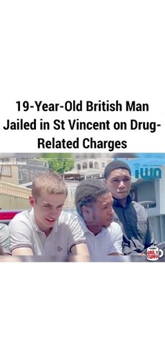 19-Year-Old British Man, Jailed in St. Vincent on Drug-Related Charges