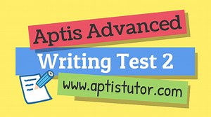 Aptis Advanced: Writing Test 2 with Sample C1 Answers - Aptis Tutor