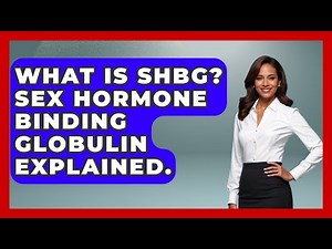 What Is SHBG? Sex Hormone Binding Globulin Explained. - Functional and Integrative Wellness Guru