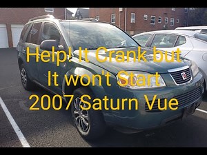 Help! It Crank but it won't Start. 2007 Saturn Vue