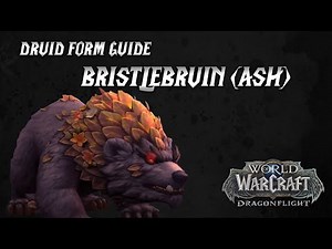 WoW: Dragonflight | Bristlebruin (Ash) Druid Form Guide