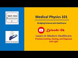 Lasers in Modern Healthcare: Precision Cutting, Healing, and Diagnosis | Medical Physics 101 | E06