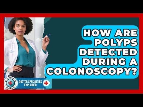 How Are Polyps Detected During A Colonoscopy? - Doctor Specialties Explained