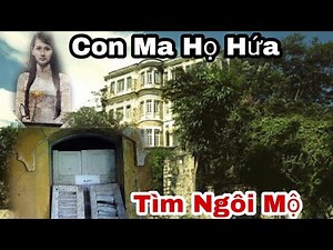 Tìm Mộ Cô Gái "Con Ma Nhà Họ Hứa"Trong Ngôi Biệt Thự Bỏ Hoang