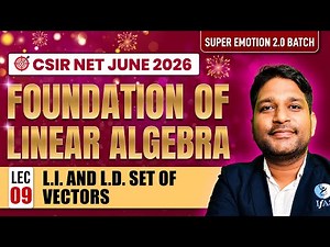 L.I. & L.D. Set of Vectors | Foundation of Linear Algebra | CSIR NET Mathematics June 2026 | IFAS
