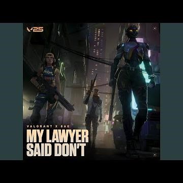 my lawyer said don't