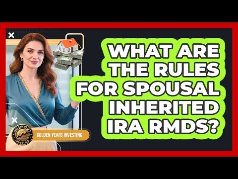 What Are The Rules For Spousal Inherited IRA RMDs? - Golden Years Investing