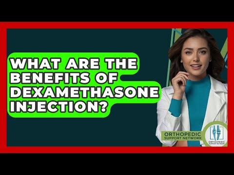 What Are The Benefits Of Dexamethasone Injection? - Orthopedic Support Network