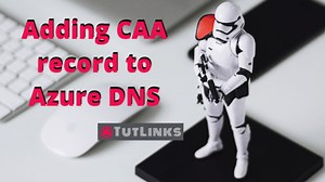 How to add CAA record to Azure DNS in 4 simple steps » TutLinks