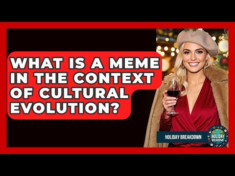 What Is A Meme In The Context Of Cultural Evolution? - Holiday Breakdown