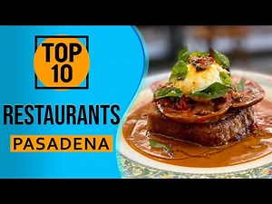 Top 10 Best Restaurants in Pasadena, California