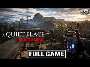 A QUIET PLACE THE ROAD AHEAD Gameplay Walkthrough FULL GAME [4K 60FPS] - No Commentary
