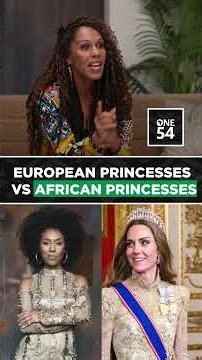 European Princesses vs African Princesses | One54 Africa Podcast