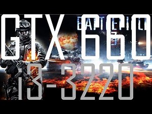 Battlefield 3 on Intel i3 3220, GTX 660 2GB, 4GB RAM