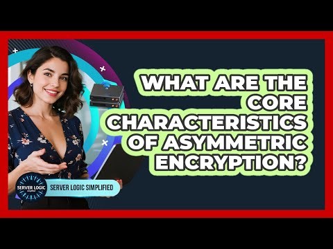 What Are The Core Characteristics Of Asymmetric Encryption?
