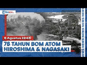 78 Tahun Bom Atom Hiroshima Jepang, Suhu Bumi Mencapai 3.871 Celsius, Ratusan Ribu Orang Tewas