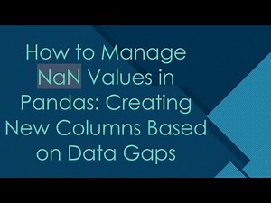 How to Manage NaN Values in Pandas: Creating New Columns Based on Data Gaps