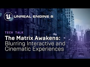 The Matrix Awakens: Blurring Interactive and Cinematic Experiences |Tech Talk| State of Unreal 2022
