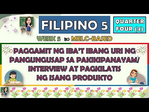 FILIPINO 5 | QUARTER 4 WEEK 5 PAGGAMIT NG IBA'T IBANG URI NG PANGUNGUSAP SA PAKIKIPANAYAM/INTERVIEW