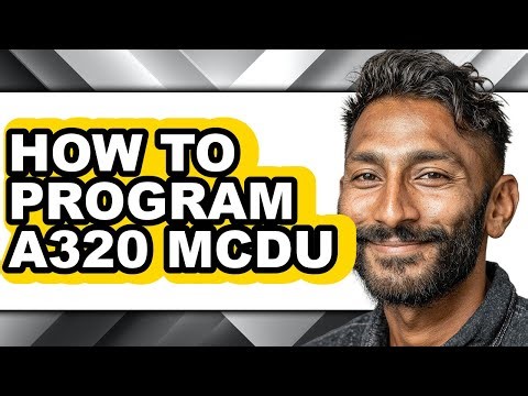 How to Program A320 Mcdu - Easy Guide