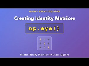 NumPy np.eye() Tutorial: Create Identity Matrices in Python | Linear Algebra Basics