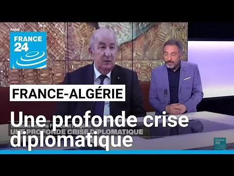 Tensions between France and Algeria: a deep diplomatic crisis • FRANCE 24