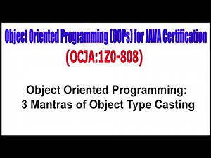 OCJA (1Z0 - 808) || Object Oriented Programming 3 Mantras of Object Type Casting