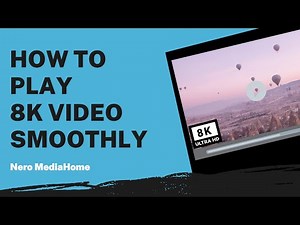 How to Play 8K Video Smoothly | Nero MediaHome Tutorial